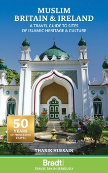 Muslim Britain & Ireland: A Travel Guide to Sites of Islamic Heritage & Culture