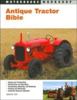 Paperback Antique Tractor Bible: The Complete Guide to Buying, Using & Restoring Old Farm Tractors Book