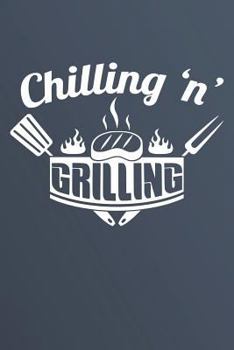 Chilling 'N' Grilling : Notebook for BBQ Recipes, 120 Page 6 X 9 Blank Recipe Book for Your Favorite BBQ Recipes