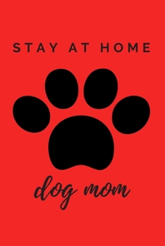 Paperback The Paw Stay At Home Dog Mom Journal: (Red Blank Lined Journal for Dog Lovers and Owners) Book