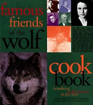 Hardcover Famous Friends of the Wolf Cookbook: Benefiting Wolf Recovery in the West Book