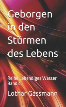 Geborgen in den Stürmen des Lebens: Reihe Lebendiges Wasser Band 4 (German Edition)