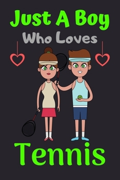 Paperback Just A Boy Who Loves Tennis: A Super Cute Tennis notebook journal or dairy - Tennis lovers gift for boys - Tennis lovers Lined Notebook Journal (6" Book