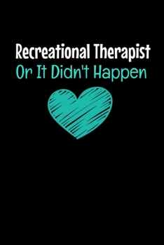 Recreational Therapist Or It Didn't Happen: Blank Lined Journal Gift For Recreational Therapist