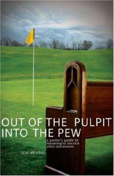 Paperback Out of the Pulpit, Into the Pew: A Pastor's Guide to Meaningful Service After Retirement Book