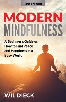 Paperback Modern Mindfulness: A Beginners Guide on How to Find Peace and Happiness in a Busy World Book
