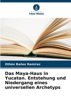 Paperback Das Maya-Haus in Yucatan. Entstehung und Niedergang eines universellen Archetyps [German] Book