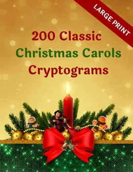 Paperback 200 Classic Christmas Carols Cryptograms: Large Print: Perfect Xmas Fun Gifts For Parents, Grandparents, Friends, Puzzles Lovers And More Book