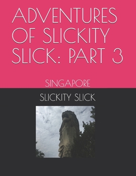 Paperback Adventures of Slickity Slick: Part 3: Singapore Book