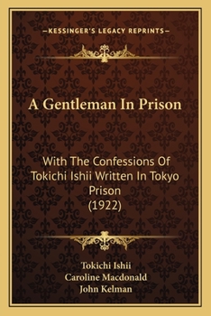 Paperback A Gentleman In Prison: With The Confessions Of Tokichi Ishii Written In Tokyo Prison (1922) Book