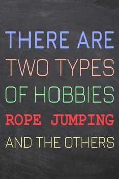 There Are Two Types of Hobbies Rope Jumping And The Others: Rope Jumping Notebook, Planner or Journal | Size 6 x 9 | 110 Dot Grid Pages | Office ... Jumping Gift Idea for Christmas or Birthday