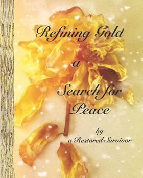 Paperback Refining Gold - a Search for Peace: by a Restored Survivor Book