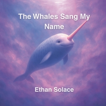 The Whales Sang My Name (Magic, Love & Belonging)