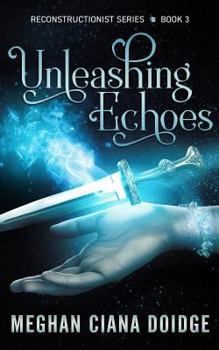 Unleashing Echoes - Book #3 of the Reconstructionist