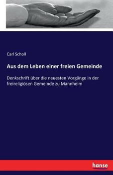 Paperback Aus dem Leben einer freien Gemeinde: Denkschrift über die neuesten Vorgänge in der freireligiösen Gemeinde zu Mannheim [German] Book