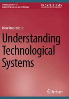 Paperback Understanding Technological Systems (Synthesis Lectures on Engineering, Science, and Technology) Book