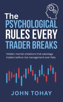 Paperback The Psychological Rules Every Trader Breaks: Hidden mental violations that sabotage traders before risk management ever fails Book