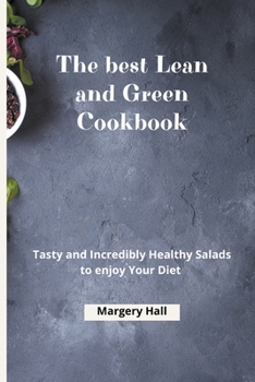 Paperback The Best Lean and Green Cookbook: Tasty and Incredibly Healthy Salads to Enjoy your Diet Book