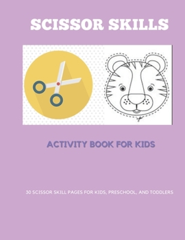 Scissor Skills Activity Book for Kids: 30 Scissor skill pages for kids, preschool, and toddlers