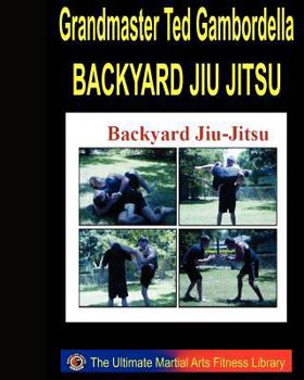 Paperback Backyard Jiu Jitsu: Taking Your Jiu Jitsu To The Backyard. Book
