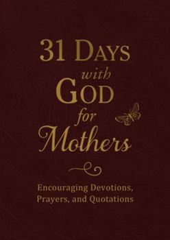 31 Days with God for Mothers (Burgundy): Encouraging Devotions, Prayers, and Quotations