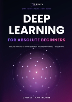 Paperback Deep Learning for Absolute Beginners: Neural Networks from Scratch with Python and TensorFlow Book