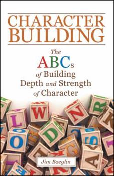 Hardcover Character Building: The Abcs of Building Depth and Strength of Character Book