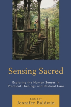 Sensing Sacred: Exploring the Human Senses in Practical Theology and Pastoral Care