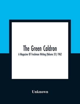 Paperback The Green Caldron; A Magazine Of Freshman Writing (Volume 31) 1962 Book
