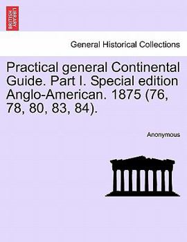 Paperback Practical General Continental Guide. Part I. Special Edition Anglo-American. 1875 (76, 78, 80, 83, 84). Book
