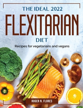 Paperback The Ideal 2022 Flexitarian Diet: Recipes for vegetarians and vegans Book