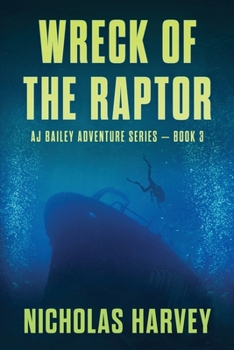 Wreck of the Raptor: AJ Bailey Adventure Series - Book Three - Book #3 of the A.J. Bailey Adventure