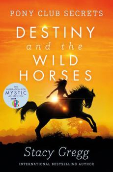Destiny and the Wild Horses - Book #3 of the Pony Club Secrets