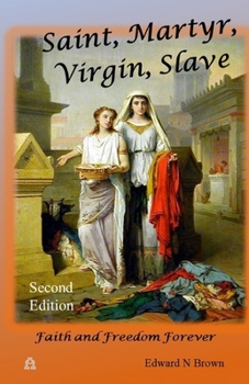 Paperback Saint, Martyr, Virgin, Slave: Faith and Freedom Forever Book