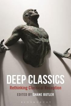 Paperback Deep Classics: Rethinking Classical Reception Book