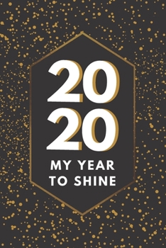 2020 My Year to Shine : It's Time to Make It HAPPEN! Highly Inspirational Notebook for Work and School