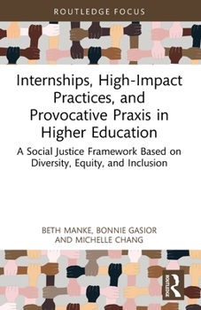 Paperback Internships, High-Impact Practices, and Provocative Praxis in Higher Education: A Social Justice Framework Based on Equity, Diversity, Inclusion, and Book
