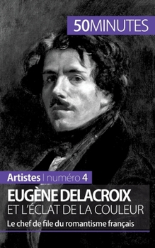 Paperback Eugène Delacroix et l'éclat de la couleur: Le chef de file du romantisme français [French] Book
