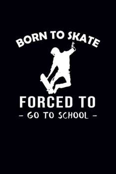 Paperback Born To Skate Forced To Go To School: Skateboard Journal Notebook Book
