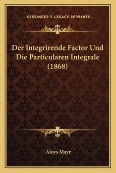 Paperback Der Integrirende Factor Und Die Particularen Integrale (1868) [German] Book