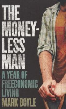 Paperback The Moneyless Man: A Year of Freeconomic Living Book