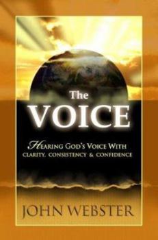 Paperback The Voice: Hearing God's Voice with Clarity, Consistency and Confidence Book