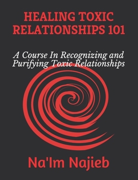 Paperback Healing Toxic Relationships 101: A Course In Recognizing and Purifying Toxic Relationships Book