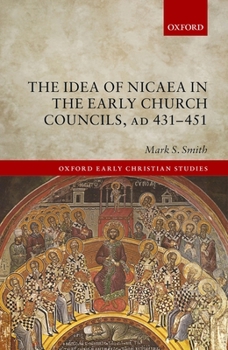 Hardcover The Idea of Nicaea in the Early Church Councils, AD 431-451 Book
