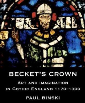 Hardcover Becket's Crown: Art and Imagination in Gothic England 1170-1300 Book