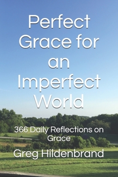 Paperback Perfect Grace for an Imperfect World: 366 Daily Reflections on Grace Book