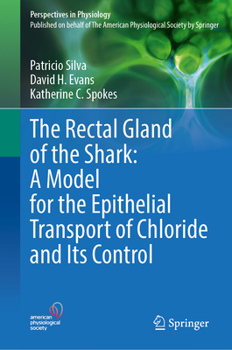 The Rectal Gland of the Shark: A Model for the Epithelial Transport of Chloride and Its Control (Perspectives in Physiology)