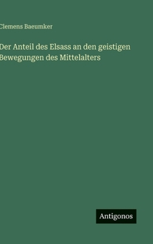 Hardcover Der Anteil des Elsass an den geistigen Bewegungen des Mittelalters [German] Book