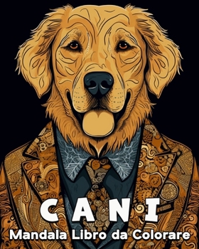 Cani Mandala Libro da Colorare: 60 Bellissime Immagini da Colorare, Grande Libro da Colorare sui Cani (Italian Edition)