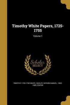 Paperback Timothy White Papers, 1725-1755; Volume 1 Book